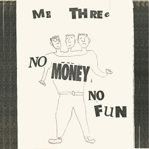 Me THree - No Money- No Fun