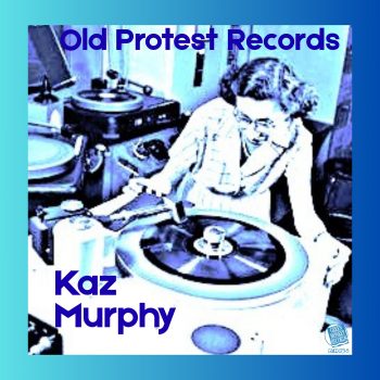 Kaz Murphy — Old Protest Records single cover